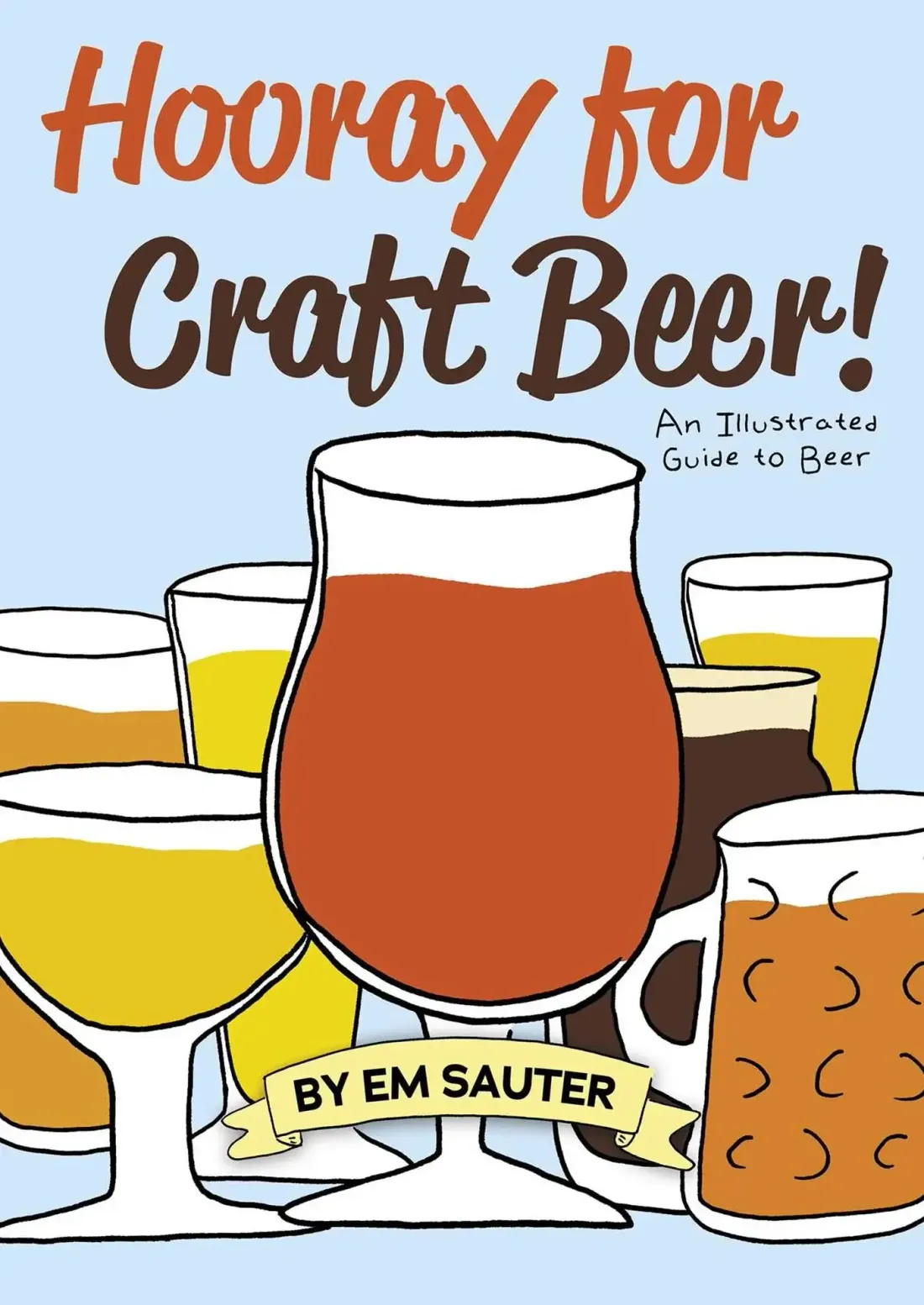Hooray for Craft Beer! An Illustrated Guide to Beer