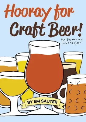 Hooray for Craft Beer! An Illustrated Guide to Beer