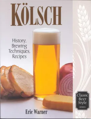 Kolsch: History, Brewing, Techniques, Recipes [Book]
